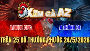 Trận 25 Thường Phước 24/5/2026: Úa Canh Chặn Đâm Điều Kêu Miệng Chạy