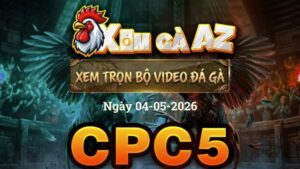 Xem Full Video Đá Gà CPC5 Ngày 04/05/2026