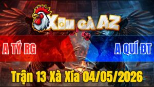 Trận 13 Xà Xía 04/05/2026 - Điều Đá Đòn Hiểm Hạ Xám Nhẹ Nhàng