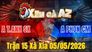 Trận 15 Xà Xía 05/05/2026 - Điều Trả Châm Hiểm Úa Té Xỉu Bưng Ra