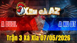 Trận 3 Xà Xía 07/05/2026 - Úa Anh Nu Đá Bươi Chà Đâm Điều Tốc Chạy Bay Bồ