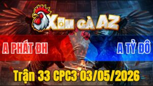 Trận 33 CPC3 03/05/2026 - Xanh Dày Gà Đá Như Sấm Sét Hạ Đỏ