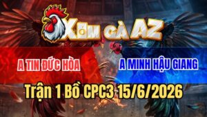 Trận 1 CPC3 15/6/2026: Điều Chích Ra Chân Cuối, Đối Thủ Đăng Xuất Luôn