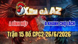 Trận 15 CPC2 26/6/2026: Đỏ Bị Dập Tơi Tả May Mắn Có Chân Xạo Lờ