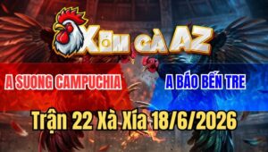 Trận 22 Xà Xía 18/6/2026: Đỏ Đâm Mu Lưng Xanh Hư Hình Ói Chạy
