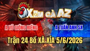 Trận 24 Xà Xía 5/6/2026: Nài Đỏ Sửa Gà Quá Khéo, Phản 5 Lai Đẳng Cấp