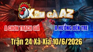 Trận 24 Xà Xía 19/6/2026: Úa Tránh Né Trả Đòn Hay Cú Cứng Mình Hết Cứu
