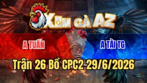Trận 26 Bồ CPC2 29/6/2026 - Đẳng Cấp Nài Gà Của Anh Kiểm Cà Mau Cứu Bàn Thua Trông Thấy
