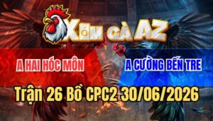 Trận 26 CPC2 30/6/2026: Đỏ Phản Lại Cây Ngực Xanh Bể Tang Buông Chạy