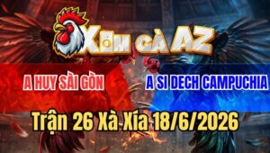 Trận 26 Xà Xía 18/6/2026: Que Mau Lẹ Đâm Úa Lật Xe Nhanh Gọn
