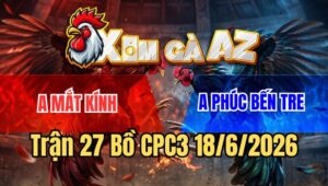Trận 27 CPC3 18/6/2026: Đỏ Lùa Như Phim Một Tay Nước Xanh Nằm 1 Đống