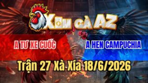 Trận 27 Xà Xía 18/6/2026: Đỏ Tốc Độ Luồng Lách Đá Xanh Sụm Tỳ Hết Đứng