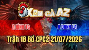 Trận 18 Bồ CPC2 21/7/2026 - Điều Đâm Cựa Quá Nghiệt Chân Nào Cũng Đâm Hạ Xanh Tuyệt Đối