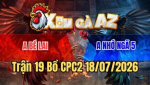Trận 19 CPC2 18/7/2026: Đỏ Chân Không Đá Xanh Chồng Độ 3 Bể Tang Chạy