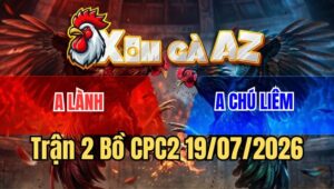 Trận 2 CPC2 19/7/2026: Đỏ Canh Chặn Quá Hay Đâm Gà Xanh Té Tuyệt Đối