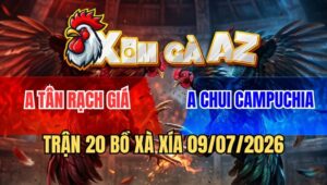 Trận 20 Xà Xía 9/7/2026: Đỏ Vô Là Cựa Xanh Dính Cây Lưng Chạy Bay Bồ