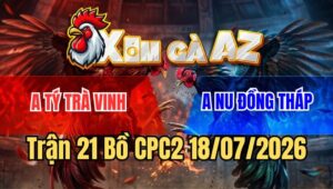 Trận 21 CPC2 18/7/2026: Nu Chấp Ẩu 7 Chấm Gà Buông Ra Đỏ Đá Chết Tươi