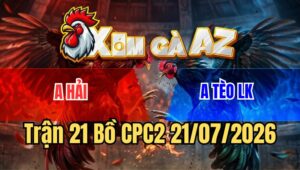 Trận 21 Bồ CPC2 21/7/2026 - Bướm Đá Như Phát Xít Đức Tiễn Gà Xanh Lên Đường