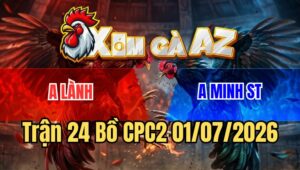 Trận 24 Bồ CPC2 1/7/2026 - Bướm Đá Chân Nào Cũng Đâm Hạ Đối Thủ Trong Vòng 3 Nốt Nhạc