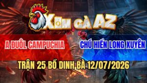 Trận 25 Dinh Bà 12/7/2026: Gà Chú Hiển Chồng Độ Chấp Sâu Về Không Nổi