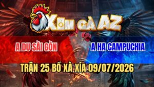 Trận 25 Xà Xía 9/7/2026: Úa Vô Đá 1 Hơi Bướm Tai Biến Chạy Bay Bồ