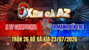 Trận 26 Xà Xía 23/7/2026: Điều Cọp Đá Như Sơ Mít Đỏ Tốc Chạy Nhanh Gọn