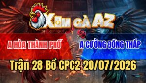 Trận 28 CPC2 20/7/2026: Gà Đỏ Đâm Như Sát Thủ Hạ Xanh Nhanh Gọn Lẹ