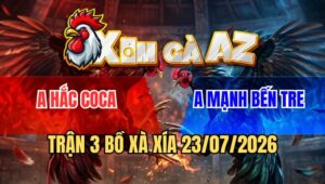 Trận 3 Xà Xía 23/7/2026: Gà Bông Anh Kiểm Tiễn Que Hắc Coca Lên Đường