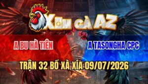 Trận 32 Xà Xía 9/7/2026: Điều Đâm Bướm Thủng Tim Ói Ọc Ọc Chạy Bay Bồ