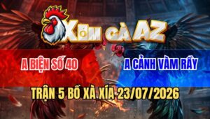 Trận 5 Xà Xía 23/7/2026: Chủ Bồ Quyền Hà Tiên Ra Thả Và Cái Kết
