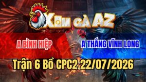 Trận 6 CPC2 22/7/2026: Úa Đá Cựa Như Điện Đâm Điều Chạy Xì Khói